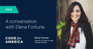 A conversation with Elena Fortuna, Director of Client Success at Code for America